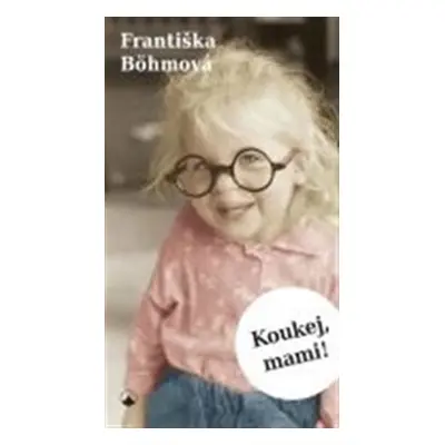 Koukej, mami! - Böhmová Františka