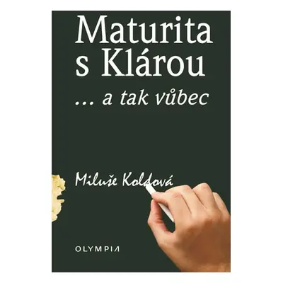 Maturita s Klárou... a tak vůbec - Koldová Miluše