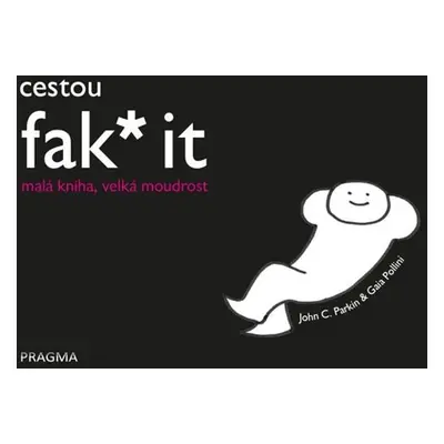 Cestou fak* it (malá kniha, velká moudrost) - Parkin John C.