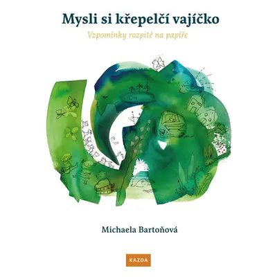 Mysli si křepelčí vajíčko - Vzpomínky rozpité na papíře - Bartoňová Michaela