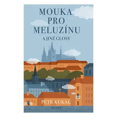 Mouka pro meluzínu a jiné glosy - Kukal Petr