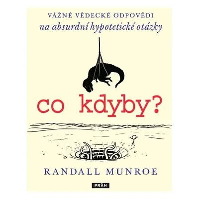 Co kdyby? - Vážné vědecké odpovědí na absurdní hypotetické otázky - Munroe Randall