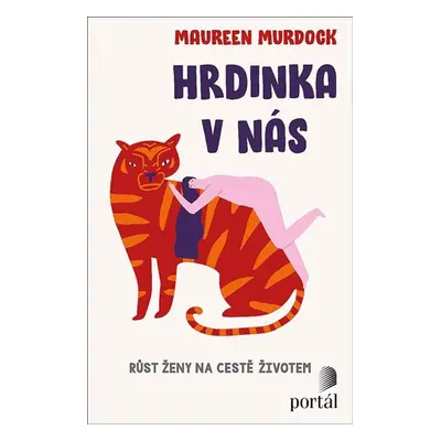 Hrdinka v nás - Růst ženy na cestě životem - Murdock Maureen