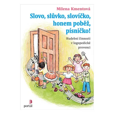 Slovo, slůvko, slovíčko, honem poběž, písničko! - Hudební činnosti v logopedické prevenci - Kmen