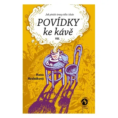 Povídky ke kávě VII. aneb Jak přežít úrazy těla i duše - Hrabáková Hana