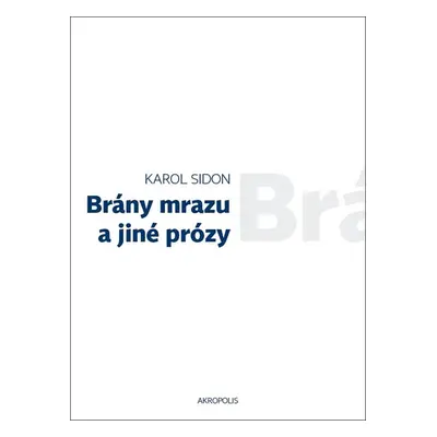 Brány mrazu a jiné prózy - Sidon Karol