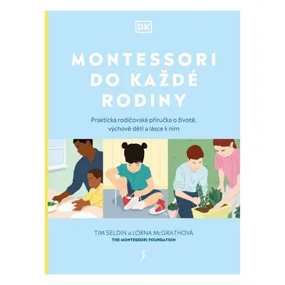 Montessori do každé rodiny - Praktická rodičovská příručka o životě, výchově dětí a lásce k nim 