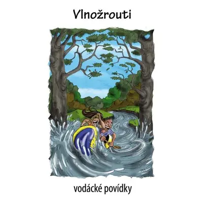 Vlnožrouti - vodácké povídky - Kenyho VOLEJ (sdružení vodáckých autorů)