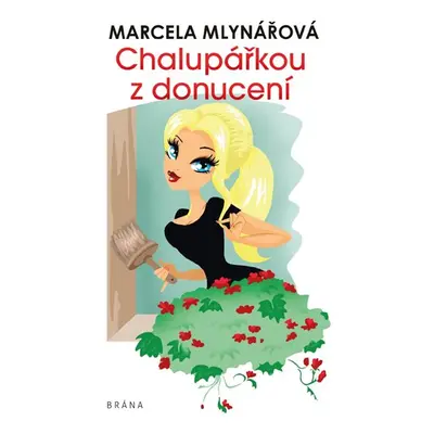 Chalupářkou z donucení - Mlynářová Marcela