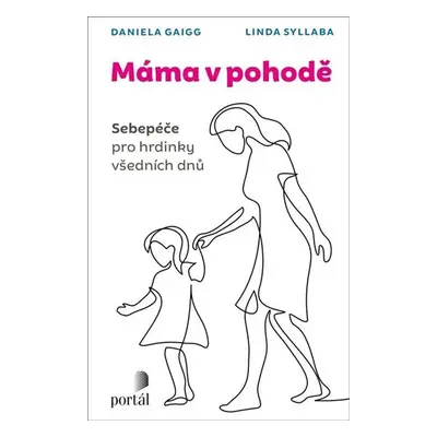 Máma v pohodě - Sebepéče pro hrdinky všedních dnů - Gaigg Daniela, Syllaba Linda