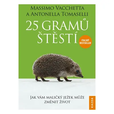 25 gramů štěstí - Jak vám maličký ježek může změnit život - Vacchetta Massimo, Tomaselli Antonel