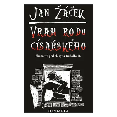 Vrah rodu císařského - Skutečný příběh syna Rudolfa II. - Žáček Jan