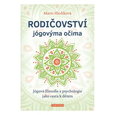 Rodičovství jógovýma očima - Jógová filozofie a psychologie jako cesta k dětem - Hledíková Marie