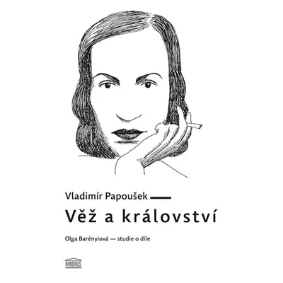 Věž a království. Olga Barényiová - studie o díle - Papoušek Vladimír