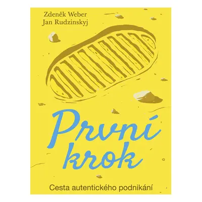 První krok - Cesta autentického podnikání - Weber Zdeněk, Rudzinskyj Jan