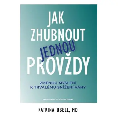 Jak zhubnout jednou provždy - Změnou myšlení k trvalému snížení váhy - Ubell Katrina