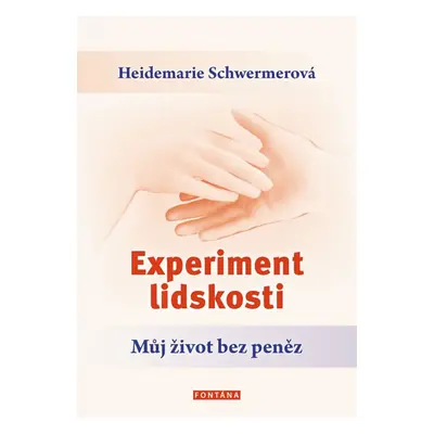 Experiment lidskosti - Můj život bez peněz - Schwermerová Heidemarie