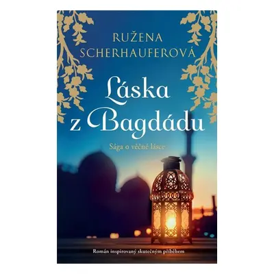 Láska z Bagdádu - Sága o věčné lásce - Scherhauferová Růžena