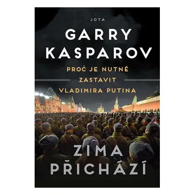 Zima přichází - Proč je nutné zastavit Vladimira Putina - Kasparov Garry