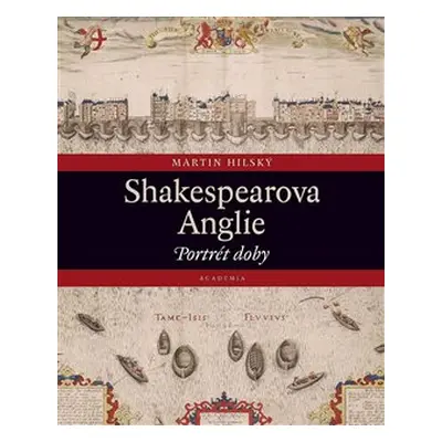 Shakespearova Anglie - Hilský Martin