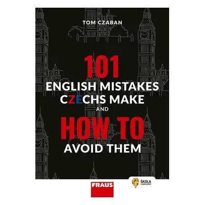 101 English Mistakes Czechs Make and How to Avoid Them - Tom Czaban