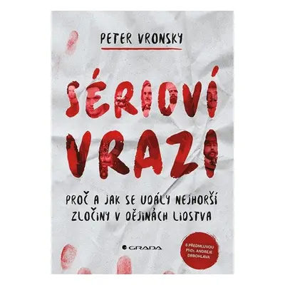 Sérioví vrazi - Proč a jak se udály nejhorší zločiny v dějinách lidstva - Vronsky Peter