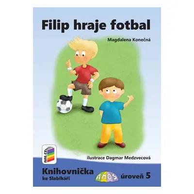 Filip hraje fotbal (Knihovnička ke Slabikáři AMOS) - Magdalena Konečná