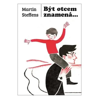 Být otcem znamená... - Steffens Martin