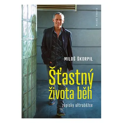 Šťastný života běh - Zápisky ultraběžce - Škorpil Miloš