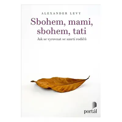 Sbohem, mami, sbohem, tati - Jak se vyrovnat se smrtí rodičů - Levy Alexander