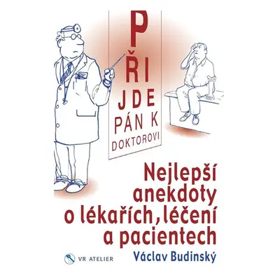 Přijde pán k doktorovi - Nejlepší anekdoty o lékařích, léčení a pacientech - Budinský Václav