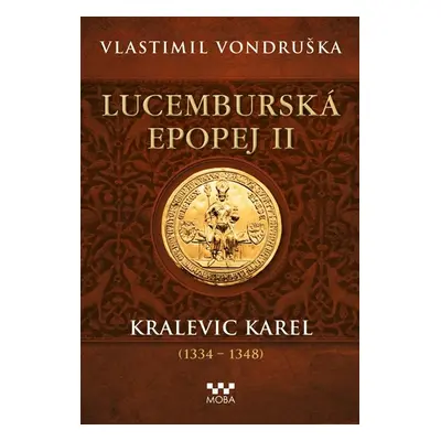 Lucemburská epopej II - Kralevic Karel (1334-1347) - Vondruška Vlastimil