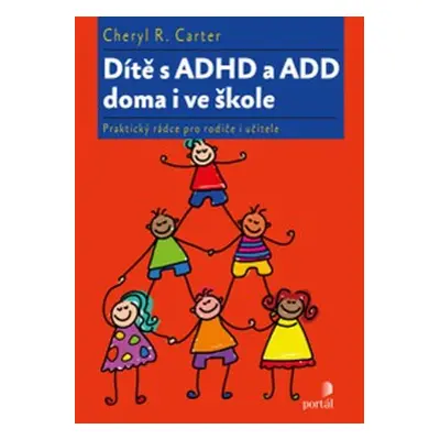 Dítě s ADHD a ADD doma i ve škole - Cheryl R. Carter