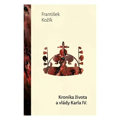 Kronika života a vlády Karla IV. - Kožík František