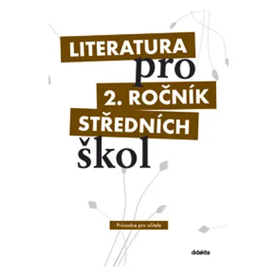 Literatura pro 2. ročník SŠ - průvodce pro učitele - I. Dorovská a kol.