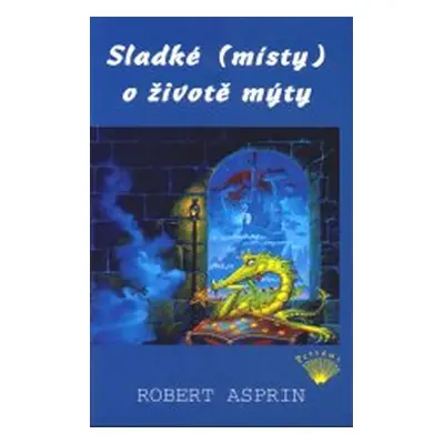 Sladké (místy) o životě mýty - Asprin Robert