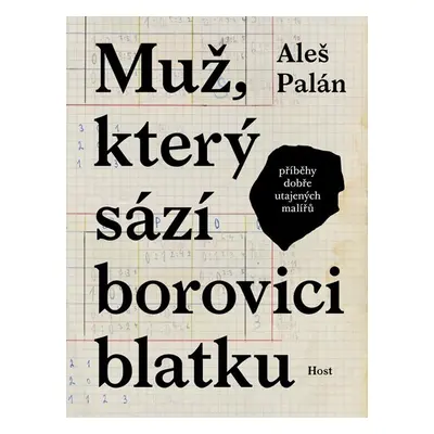 Muž, který sází borovici blatku - Příběhy dobře utajených malířů - Palán Aleš