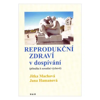 Reprodukční zdraví v dospívání - Machová Jitka, Hamanová Jana