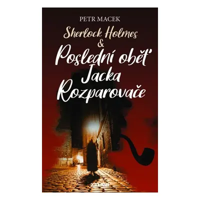 Sherlock Holmes - Poslední oběť Jacka Rozparovače - Macek Petr