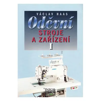Oděvní stroje a zařízení I pro 1. ročník SOU a SOŠ - Václav Haas