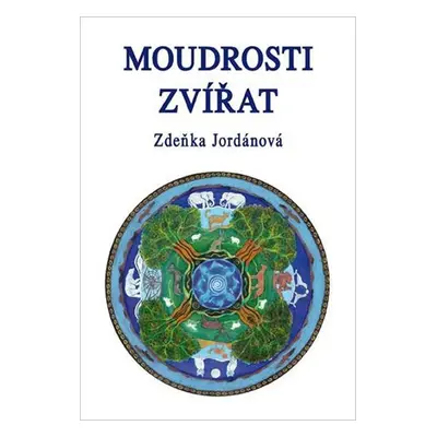 Moudrosti zvířat - Jordánová Zdeňka