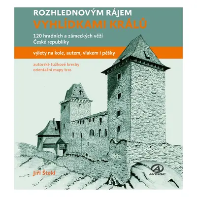 Vyhlídkami králů - 120 hradních a zámeckých věží České republiky - Štekl Jiří