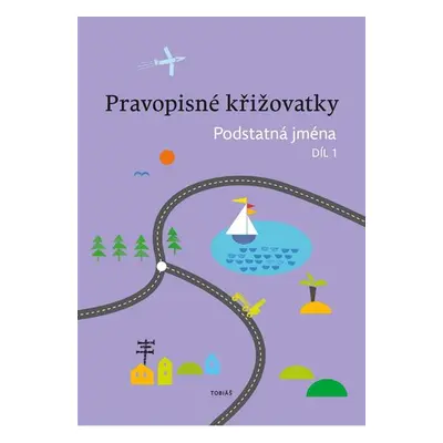 Pravopisné křižovatky Podstatná jména 1 - PaedDr. Zdeněk Topil, Kristýna Tučková, Dagmar Chrobok