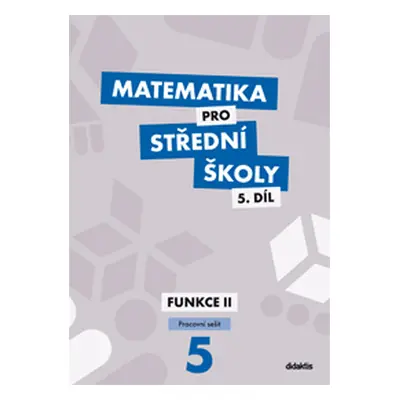 Matematika pro střední školy 5.díl - pracovní sešit - Funkce II - Č. Kodejška, J. Ort