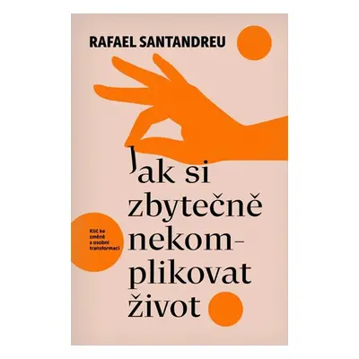 Jak si zbytečně nekomplikovat život - Santandreu Rafael