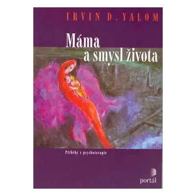 Máma a smysl života - Příběhy z psychoterapie - Yalom Irvin D.