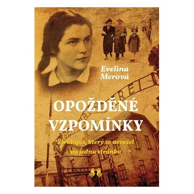 Opožděné vzpomínky - Životopis, který se nevešel na jednu stránku - Merová Evelina