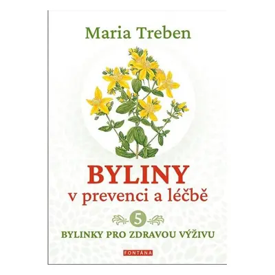 Byliny v prevenci a léčbě 5 - Bylinky pro zdraví výživu - Treben Maria