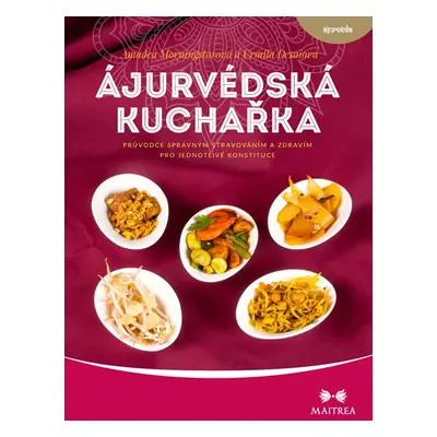 Ájurvédská kuchařka - Průvodce správným stravováním a zdravím pro jednotlivé konstituce - Mornin