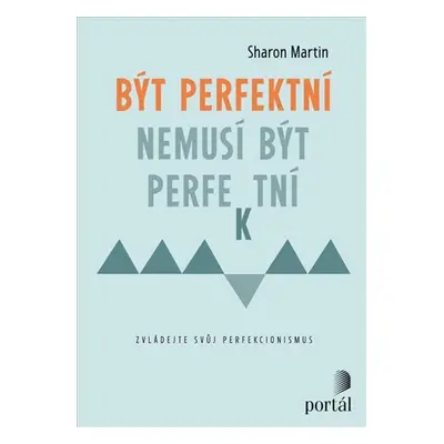 Být perfektní nemusí být perfektní - Zvládejte svůj perfekcionismus - Martin Sharon